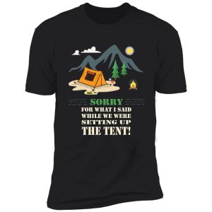tent camping "sorry for what i said while trying to set up the tent!" shirt