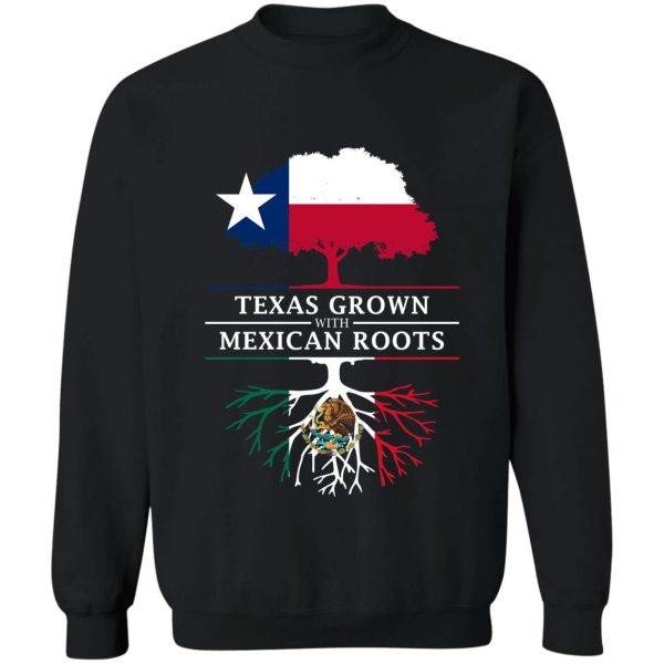 texan grown with mexican roots sweatshirt