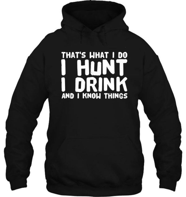 that&#39s what i do i hunt i drink and i know things - drinking lover hoodie