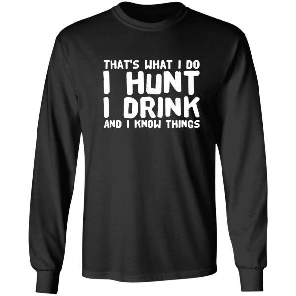 that&#39s what i do i hunt i drink and i know things - drinking lover long sleeve