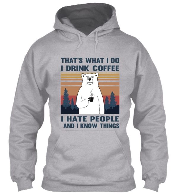 thats what i do i drink coffee i hate people and i know things bear drinking hoodie