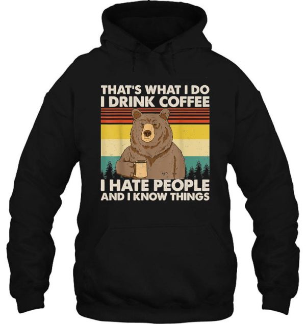 thats what i do i drink coffee i hate people and i know things bear lover gifts hoodie