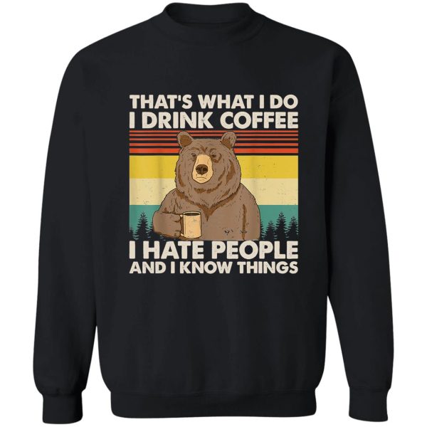 thats what i do i drink coffee i hate people and i know things bear lover gifts sweatshirt