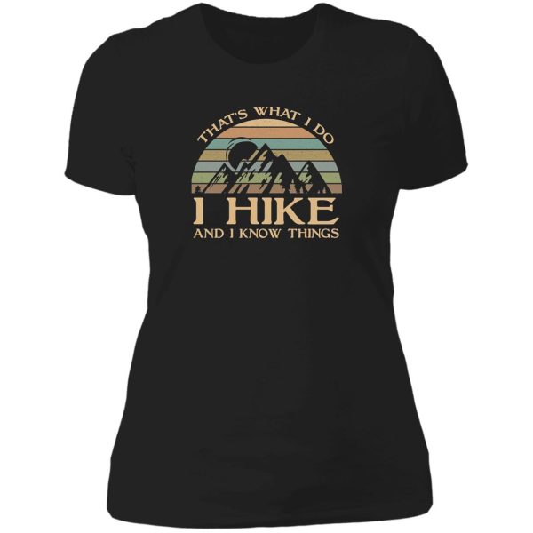 thats what i do i hike and i know things lady t-shirt