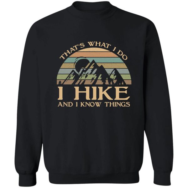 thats what i do i hike and i know things sweatshirt