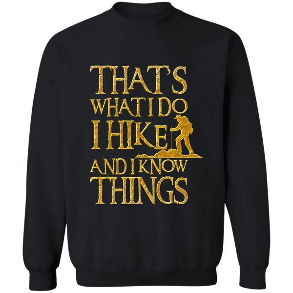 that's what i do i hike and i know things sweatshirt