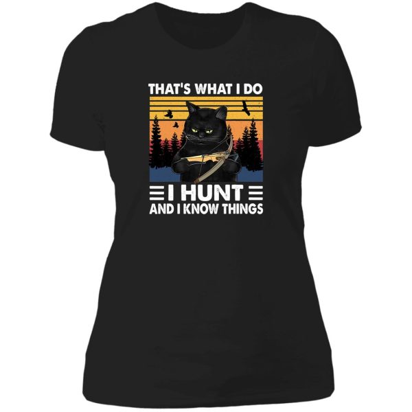 thats what i do i hunt i know things lady t-shirt