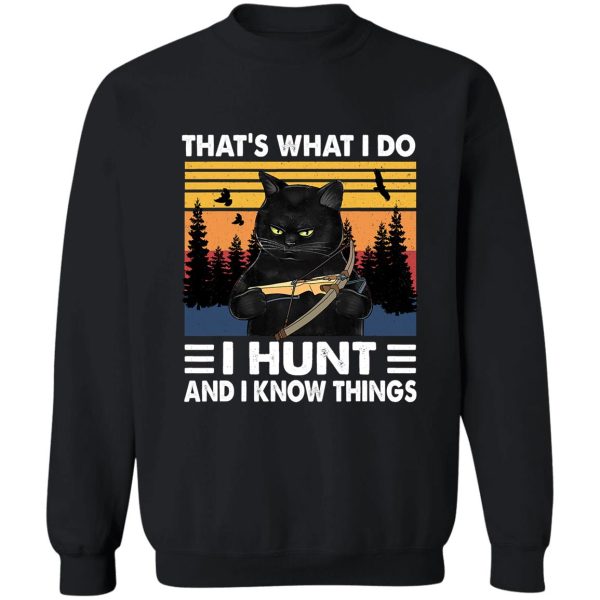 thats what i do i hunt i know things sweatshirt