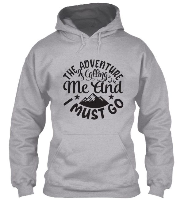 the adventures is calling me and i must go - funny camping quotes hoodie