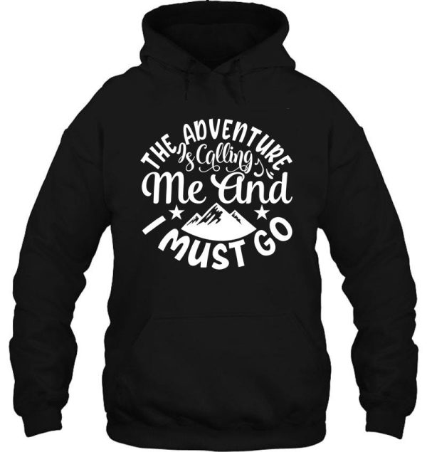 the adventures is calling me and i must go - funny camping quotes hoodie