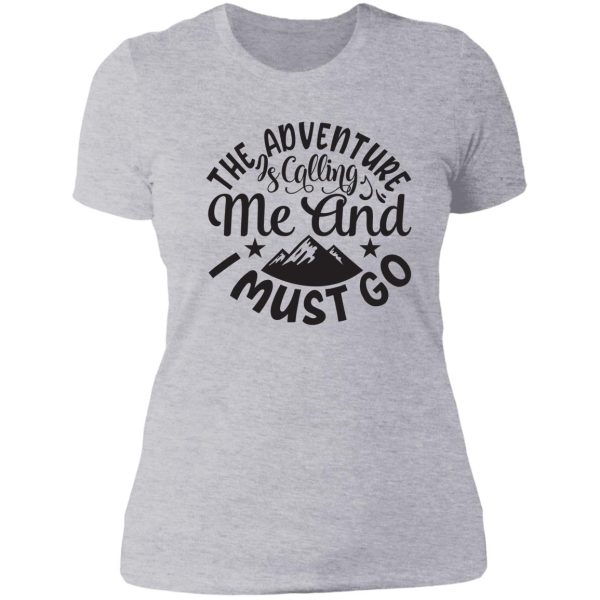 the adventures is calling me and i must go - funny camping quotes lady t-shirt