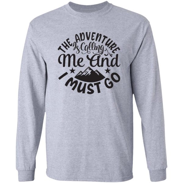 the adventures is calling me and i must go - funny camping quotes long sleeve