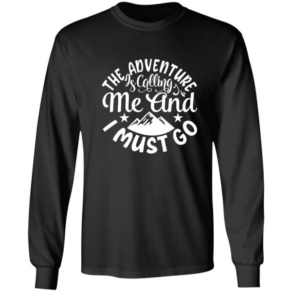 the adventures is calling me and i must go - funny camping quotes long sleeve