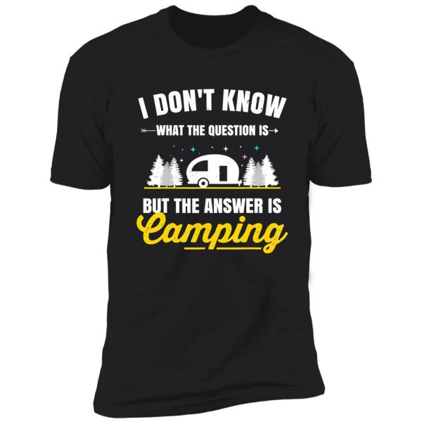 the answer is camping camper outdoor campfire shirt