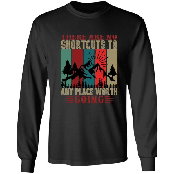 the are no shortcuts to any place worth going long sleeve
