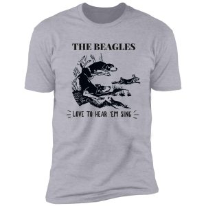 the beagles - love to hear 'em sing - rabbit hunting shirt