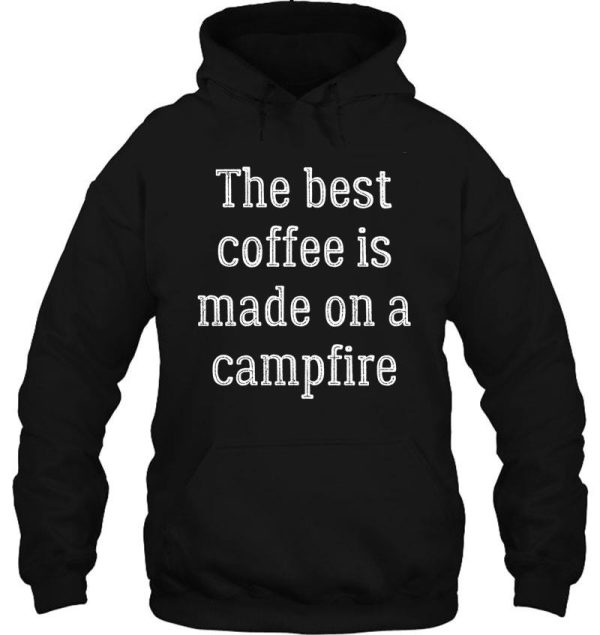 the best coffee is made on a campfire hoodie