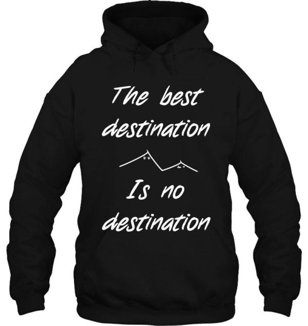 the best destination is no destination hoodie