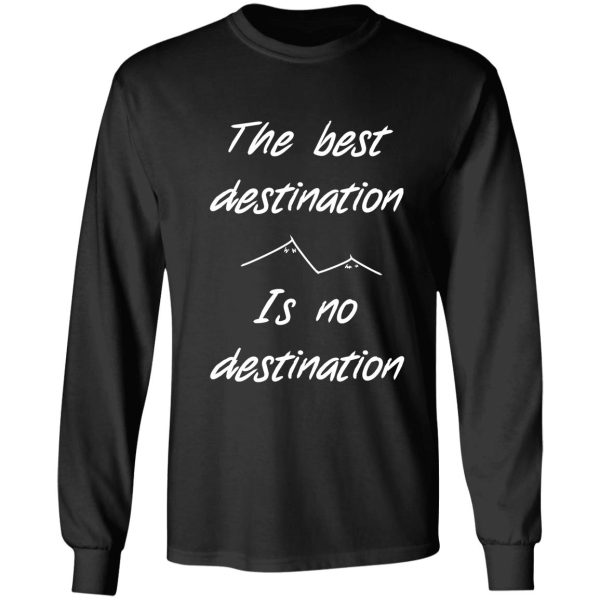 the best destination is no destination long sleeve