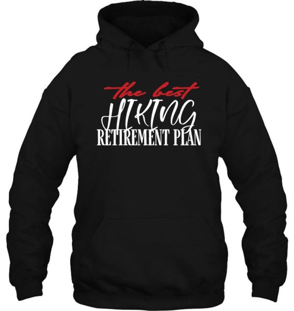 the best hiking retirement plan - creative typography hoodie