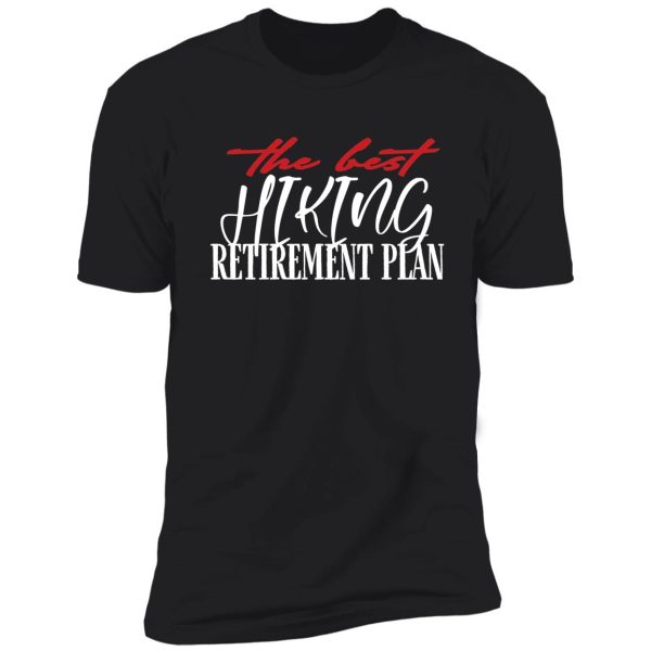 the best hiking retirement plan - creative typography shirt