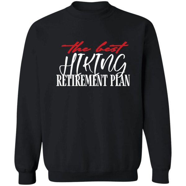 the best hiking retirement plan - creative typography sweatshirt