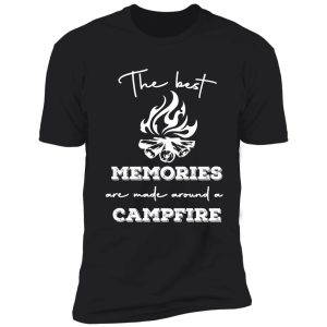 the best memories are made around a campfire shirt