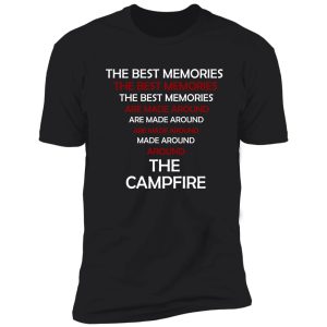the best memories are made around the campfire shirt