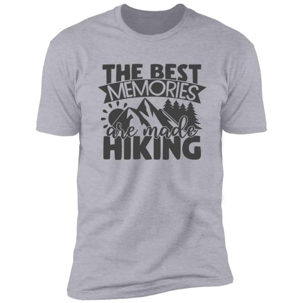 the best memories are made hiking shirt