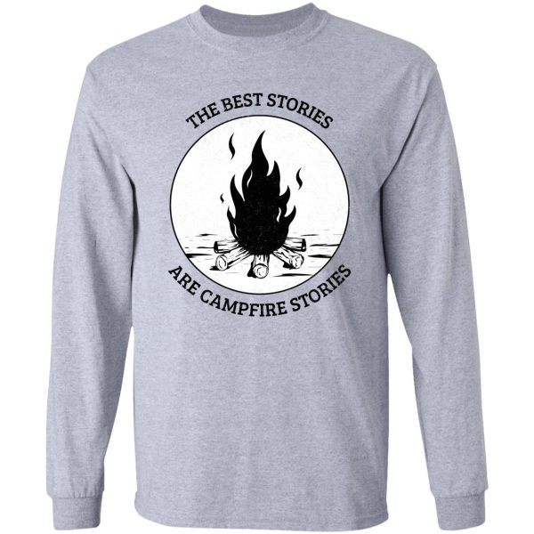 the best stories are campfire stories long sleeve