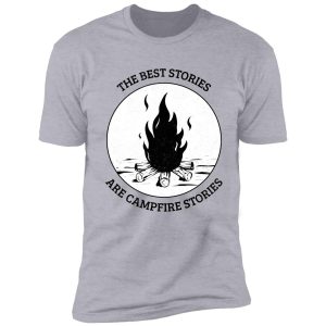 the best stories are campfire stories shirt