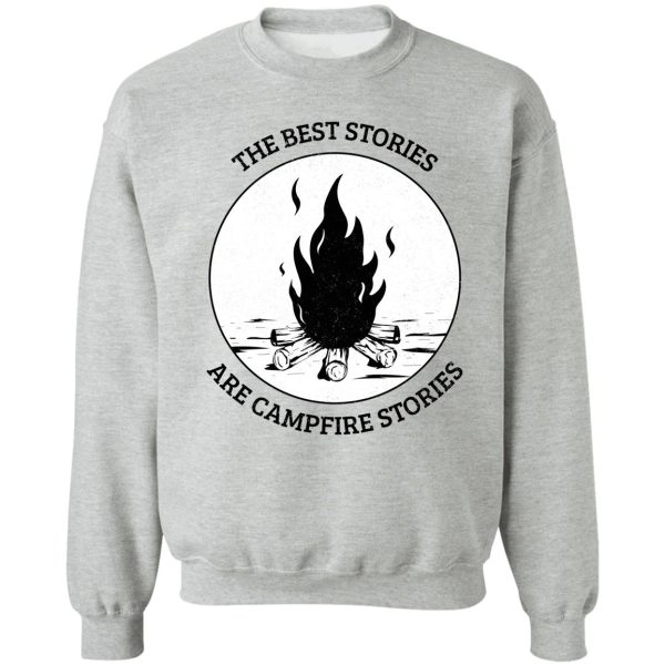 the best stories are campfire stories sweatshirt