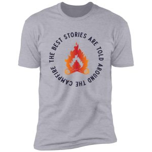 the best stories are told around campfire shirt