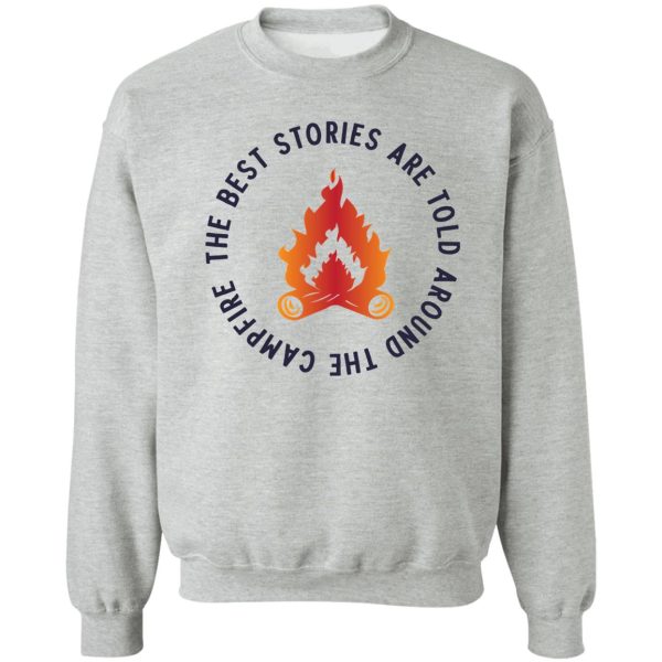 the best stories are told around campfire sweatshirt