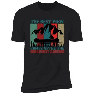 the best view comes after the hardest climb shirt