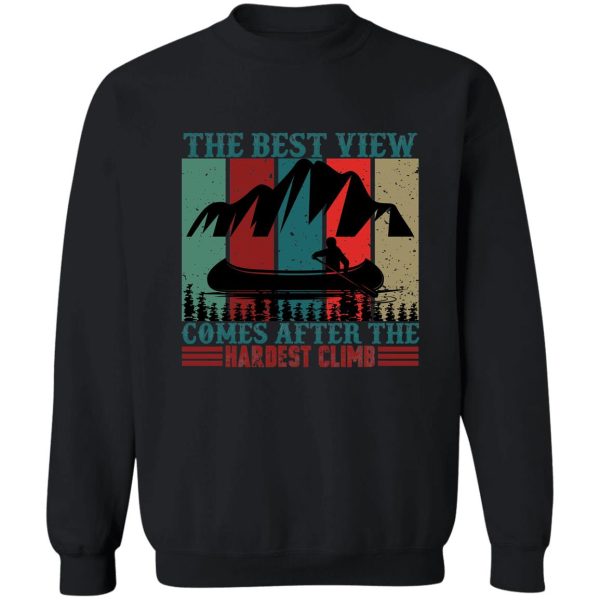 the best view comes after the hardest climb sweatshirt