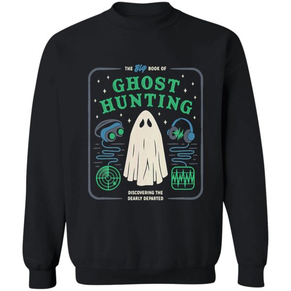 the big book of ghost hunting funny sweatshirt