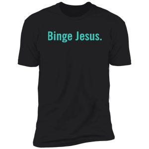 the chosen merch binge jesus shirt