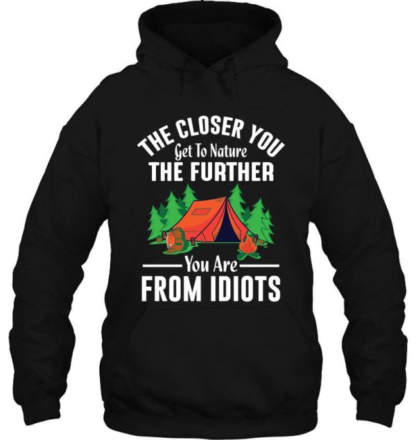 the closer to nature the further you are from idiots hoodie