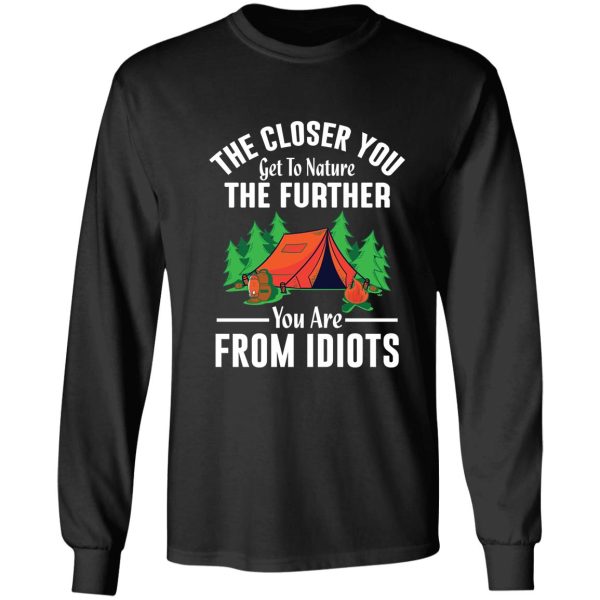 the closer to nature the further you are from idiots long sleeve