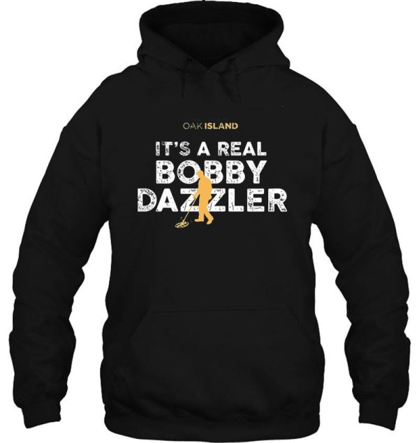 the curse of oak island it_s a real bobby dazzler nice gift hoodie