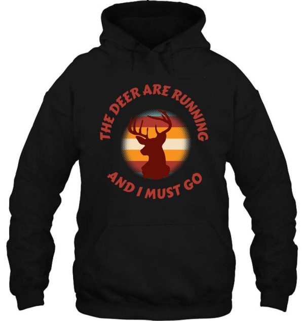 the deer are running and i must go funny hunting shirt hoodie