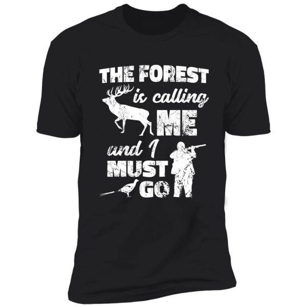 the forest is calling me and i must go shirt