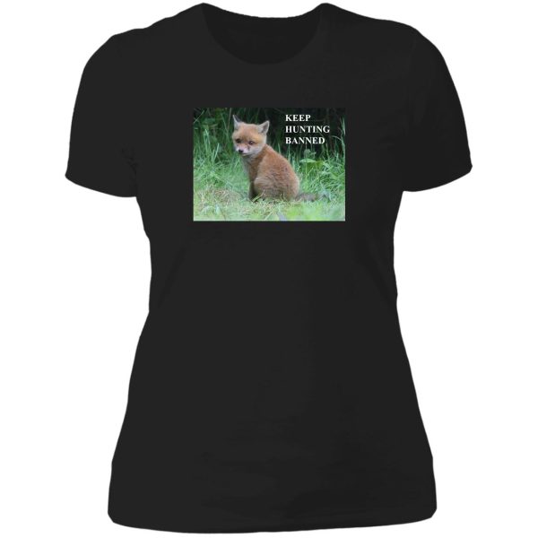 the fox cub - keep hunting banned lady t-shirt