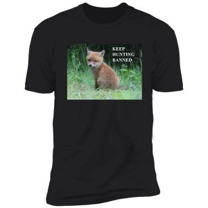 the fox cub - keep hunting banned shirt