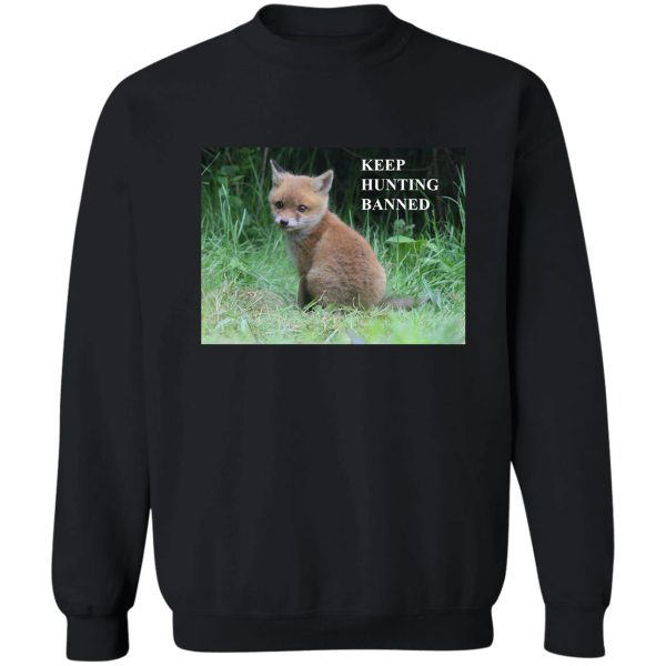 the fox cub - keep hunting banned sweatshirt