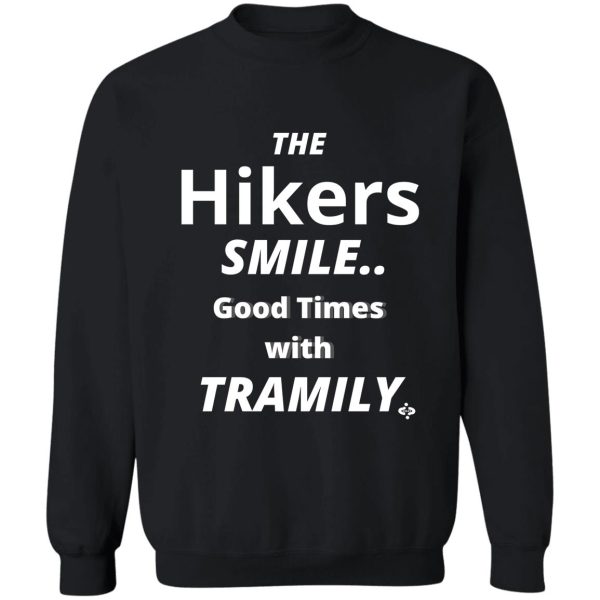 the hikers smile-good times with tramily hiking family thru hiking sweatshirt