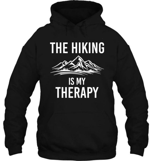 the hiking is my therapy hoodie