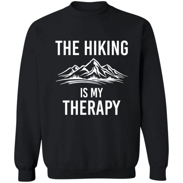 the hiking is my therapy sweatshirt