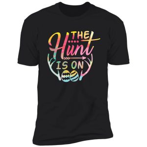 the hunt is on cute colored egg hunt shirt